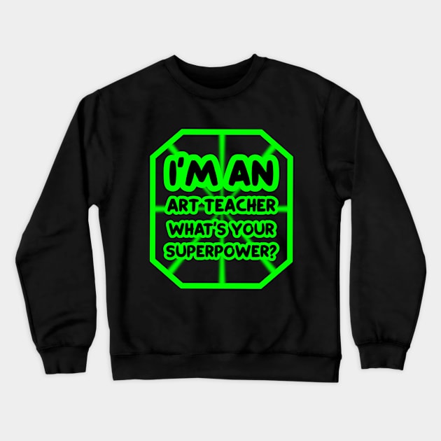 I'm an art teacher, what's your superpower? Crewneck Sweatshirt by colorsplash